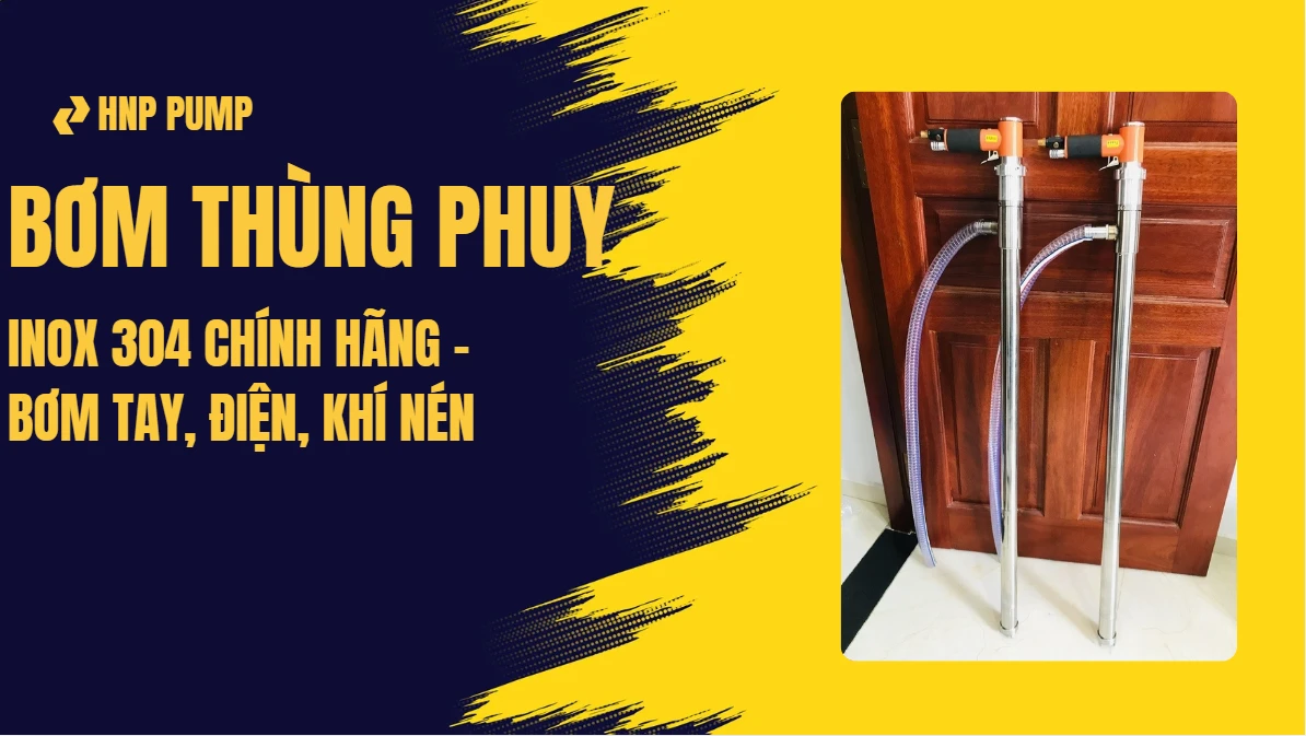 bơm thùng phuy inox 304 chính hãng